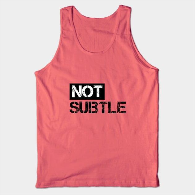 Not subtle Tank Top by Sinmara